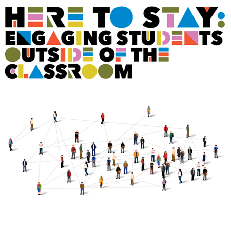 Here to Stay: Engaging Students Outside of the Classroom